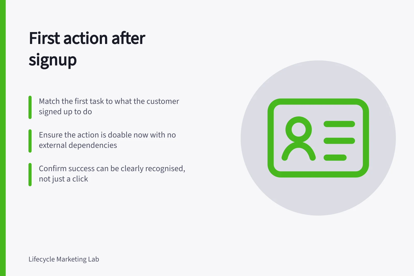 First action after signup: Match the first task to what the customer signed up to do; Ensure the action is doable now with no external dependencies; Confirm success can be clearly recognised, not just a click