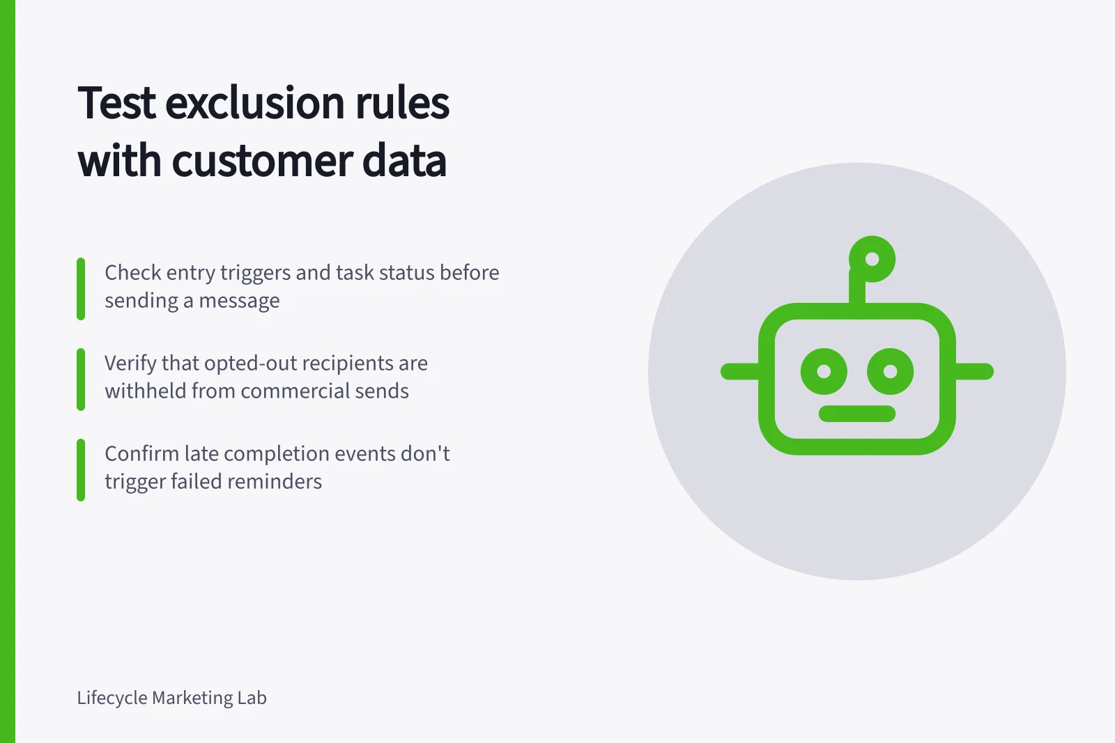 Test exclusion rules with customer data: Check entry triggers and task status before sending a message; Verify that opted-out recipients are withheld from commercial sends; Confirm late completion events don't trigger failed reminders